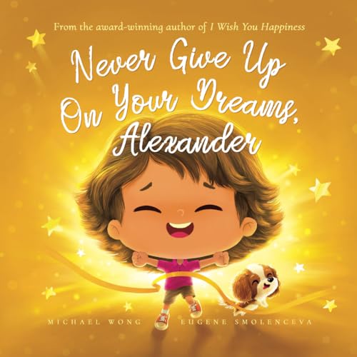 Never Give Up On Your Dreams, Alexander (The Unconditional Love for Alexander Series, Band 5) von Picco Puppy