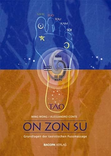 On Zon Su: Grundlagen der taoistischen Fußmassage: Grundlagen der taoistischen Fussmassage von Bacopa