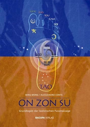 On Zon Su: Grundlagen der taoistischen Fußmassage: Grundlagen der taoistischen Fussmassage On Zon Su: Grundlagen der taoistischen Fußmassage: Grundlagen der taoistischen Fussmassage von Bacopa