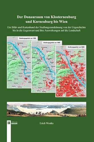 Der Donauraum I: Ein Bild- und Kartenband der Siedlungsausdehnung von der Urgeschichte bis in die Gegenwart und ihre Auswirkungen auf die Landschaft
