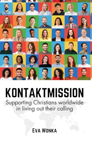 KONTAKTMISSION: Supporting Christians worldwide in living out their calling von Independently published