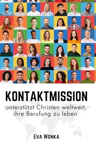 Kontaktmission: unterstützt Christen weltweit, ihre Berufung zu leben von Independently published