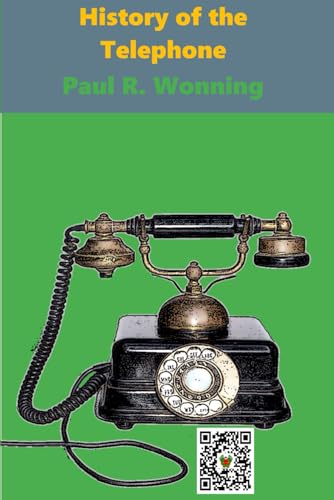 A History of the Telephone: From Lovers’ Phone to Cell Phone (Short History Series, Band 10)