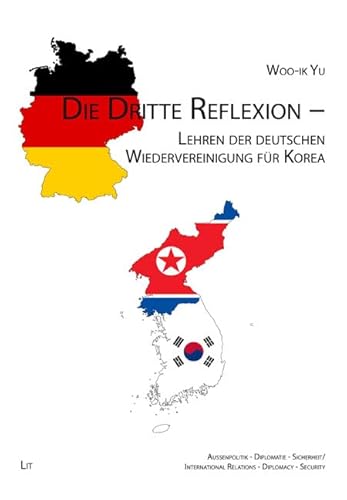 Die Dritte Reflexion - Lehren der deutschen Wiedervereinigung für Korea Die Dritte Reflexion - Lehren der deutschen Wiedervereinigung für Korea von LIT Verlag