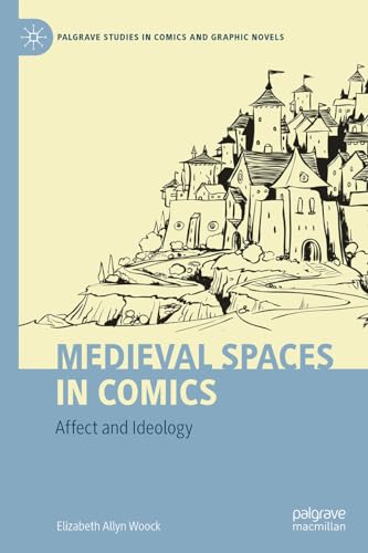 Medieval Spaces in Comics: Affect and Ideology (Palgrave Studies in Comics and Graphic Novels) von Palgrave Macmillan