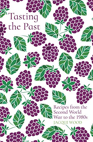 Tasting the Past: Recipes from the: Recipes from the Second World War to the 1980s