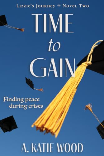 Time to Gain: Finding peace during crisis. (Lizzie's Journey, Band 2) von Independently published