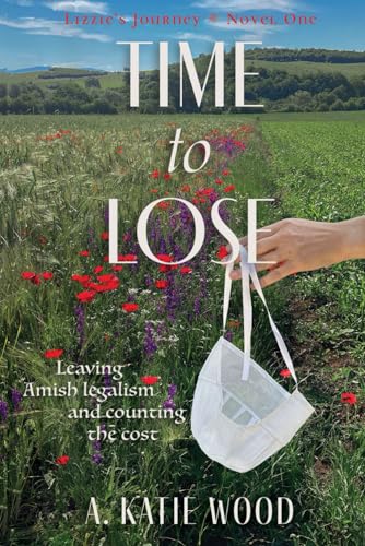 Time to Lose: Leaving Amish legalism, and counting the cost. (Lizzie's Journey, Band 1) von Independently published