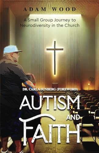 Autism and Faith: A Small Group Journey to Neurodiversity in the Church von Autism and Faith Inc