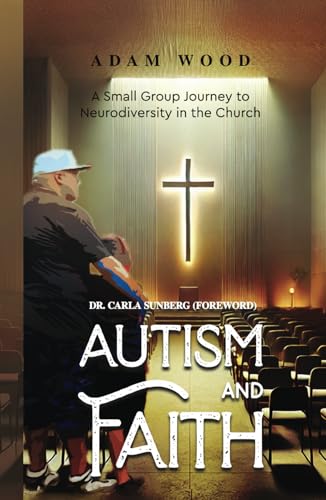 Autism and Faith: A Small Group Journey to Neurodiversity in the Church von Autism and Faith Inc