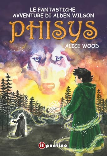 Phisys. Le fantastiche avventure di Alden Wilson (Fantasy) von Editrice Il Puntino