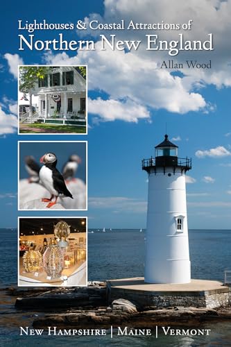 Lighthouses and Coastal Attractions of Northern New England: New Hampshire, Maine, and Vermont