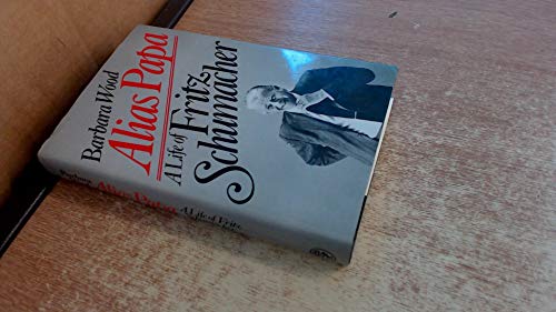 Alias Papa: Life of Fritz Schumacher Alias Papa: Life of Fritz Schumacher