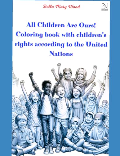 All Children Are Ours! Coloring book with children's rights according to the United Nations: children's rights book All Children Are Ours! Coloring book with children's rights according to the United Nations: children's rights book von Independently published