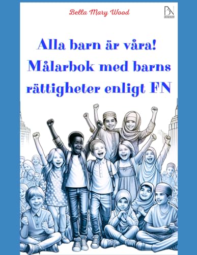 Alla barn är våra! Målarbok med barns rättigheter enligt FN: barns rättigheter bok Alla barn är våra! Målarbok med barns rättigheter enligt FN: barns rättigheter bok von Independently published
