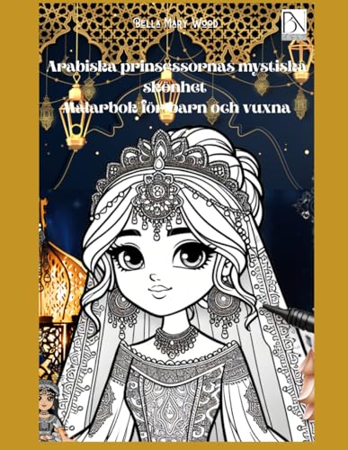 Arabiska prinsessornas mystiska skönhet Målarbok för barn och vuxna: arabiska prinsessan Arabiska prinsessornas mystiska skönhet Målarbok för barn och vuxna: arabiska prinsessan von Independently published