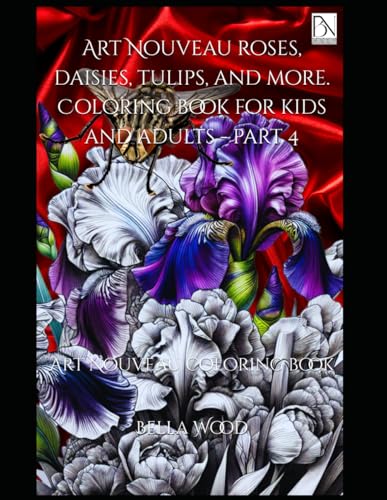 Art Nouveau roses, daisies, tulips, and more. Coloring book for kids and adults - part 4: Art Nouveau coloring book Art Nouveau roses, daisies, tulips, and more. Coloring book for kids and adults - part 4: Art Nouveau coloring book von Independently published