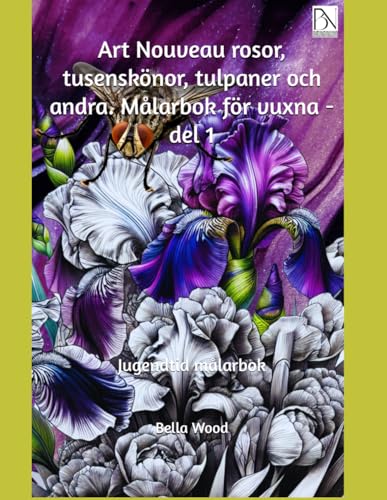 Art Nouveau rosor, tusenskönor, tulpaner och andra. Målarbok för vuxna - del 1: Jugendtid målarbok Art Nouveau rosor, tusenskönor, tulpaner och andra. Målarbok för vuxna - del 1: Jugendtid målarbok von Independently published