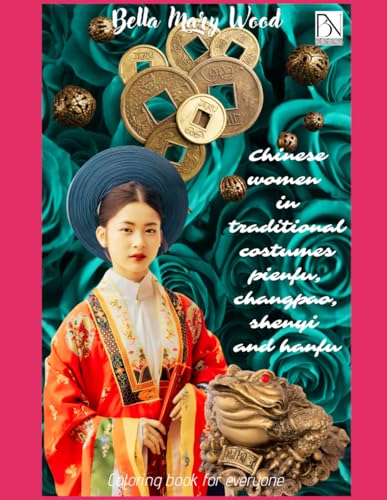 Chinese women in traditional costumes pienfu, changpao, shenyi and hanfu. Coloring book for everyone: Chinese women activity book Chinese women in traditional costumes pienfu, changpao, shenyi and hanfu. Coloring book for everyone: Chinese women activity book von Independently published