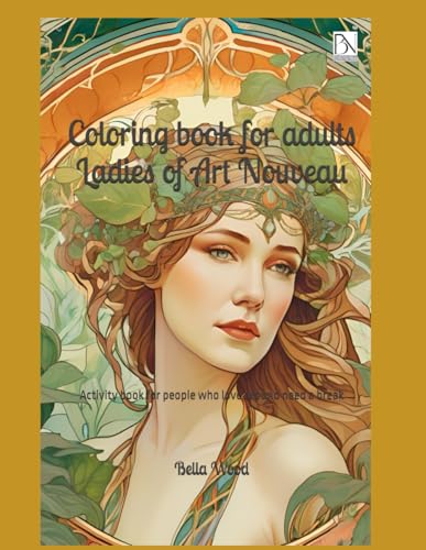 Coloring book for adults Ladies of Art Nouveau: Activity book for people who love art and need a break Coloring book for adults Ladies of Art Nouveau: Activity book for people who love art and need a break von Independently published