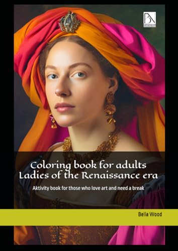 Coloring book for adults Ladies of the Renaissance era: Aktivity book for those who love art and need a break Coloring book for adults Ladies of the Renaissance era: Aktivity book for those who love art and need a break von Independently published