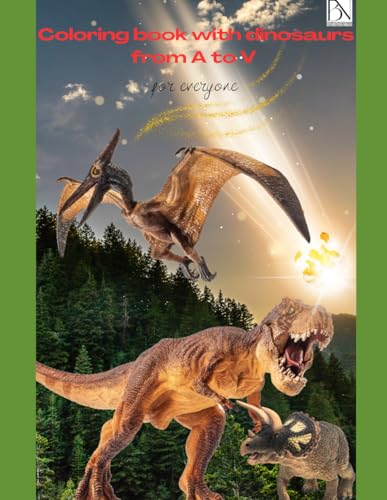 Coloring book with dinosaurs from A to V for everyone: Activity book for creative dinosaur and prehistoric enthusiasts Coloring book with dinosaurs from A to V for everyone: Activity book for creative dinosaur and prehistoric enthusiasts von Independently published