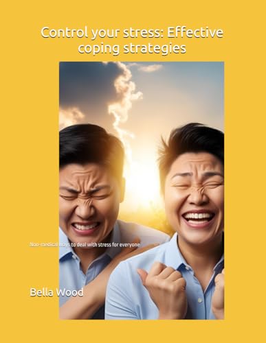 Control your stress: Effective coping strategies: Non-medical ways to deal with stress for everyone Control your stress: Effective coping strategies: Non-medical ways to deal with stress for everyone von Independently published