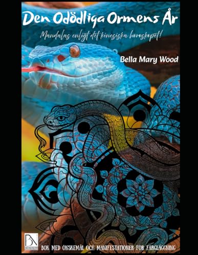 Den Odödliga Ormens År Mandalas enligt det kinesiska horoskopet! Bok med önskemål och manifestationer för färgläggning: magisk målarbok Den Odödliga Ormens År Mandalas enligt det kinesiska horoskopet! Bok med önskemål och manifestationer för färgläggning: magisk målarbok von Independently published