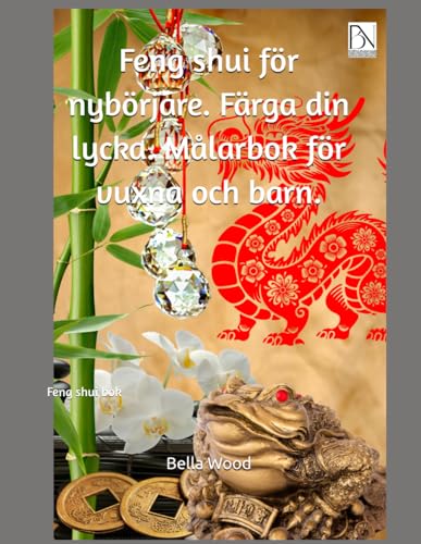 Feng shui för nybörjare. Färga din lycka. Målarbok för vuxna och barn: Feng shui bok Feng shui för nybörjare. Färga din lycka. Målarbok för vuxna och barn: Feng shui bok von Independently published