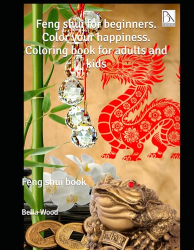 Feng shui for beginners. Color your happiness. Coloring book for adults and kids: Feng shui book Feng shui for beginners. Color your happiness. Coloring book for adults and kids: Feng shui book von Independently published