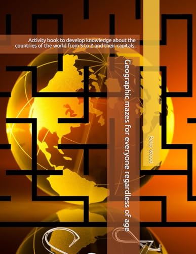 Geographic mazes for everyone regardless of age: Activity book to develop knowledge about the countries of the world from S to Z and their capitals. von Independently published