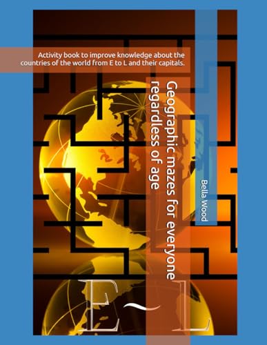 Geographic mazes for everyone regardless of age: Activity book to improve knowledge about the countries of the world from E to L and their capitals. von Independently published