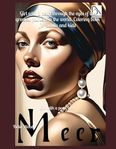 Girl with a pearl through the eyes of the greatest painters in the world. Coloring book for adults and kids: Girl with a pearl book Girl with a pearl through the eyes of the greatest painters in the world. Coloring book for adults and kids: Girl with a pearl book von Independently published