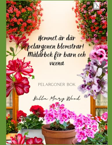 Hemmet är där pelargonen blomstrar! Målarbok för barn och vuxna: Pelargoner bok Hemmet är där pelargonen blomstrar! Målarbok för barn och vuxna: Pelargoner bok von Independently published