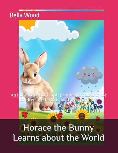 Horace the Bunny Learns about the World: An interactive book with pictures to colour in for children aged 3 to 6 and their guardians von Independently published