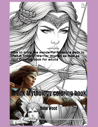 How to bring the wonderful Amazons back to life? A Tribe of Warrior Women as Real as You! Coloring book for adults: Greek Mythology coloring book How to bring the wonderful Amazons back to life? A Tribe of Warrior Women as Real as You! Coloring book for adults: Greek Mythology coloring book von Independently published