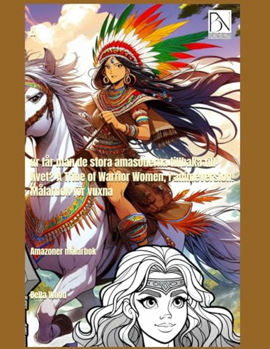 Hur får man de stora amasonerna tillbaka till livet? A Tribe of Warrior Women, i animeversion! Målarbok för vuxna: Amazoner målarbok Hur får man de stora amasonerna tillbaka till livet? A Tribe of Warrior Women, i animeversion! Målarbok för vuxna: Amazoner målarbok von Independently published