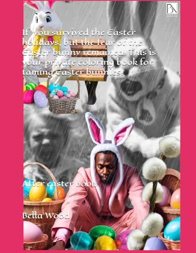 If you survived the Easter holidays, but the fear of the Easter bunny remained! This is your private coloring book for taming Easter bunnies!: After easter book If you survived the Easter holidays, but the fear of the Easter bunny remained! This is your private coloring book for taming Easter bunnies!: After easter book von Independently published