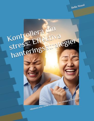 Kontrollera din stress: Effektiva hanteringsstrategier: Allmänna icke-medicinska sätt att minska stressnivåer. Kontrollera din stress: Effektiva hanteringsstrategier: Allmänna icke-medicinska sätt att minska stressnivåer. von Independently published