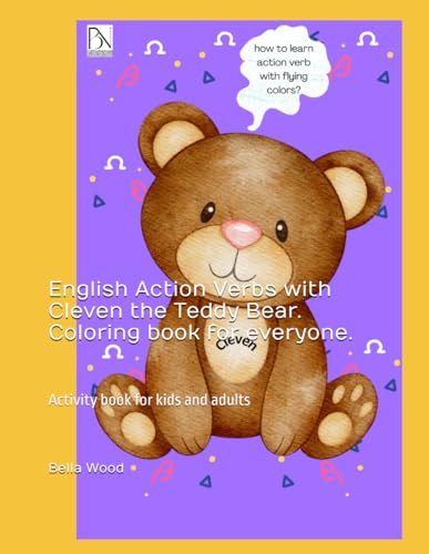Learn English Action Verbs with Cleven the Teddy Bear. Coloring book for everyone.: Activity book for kids and adults Learn English Action Verbs with Cleven the Teddy Bear. Coloring book for everyone.: Activity book for kids and adults von Independently published