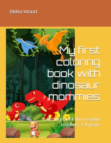My first coloring book with dinosaur mommies: Activity book for creative toddlers 2-4 years My first coloring book with dinosaur mommies: Activity book for creative toddlers 2-4 years von Independently published