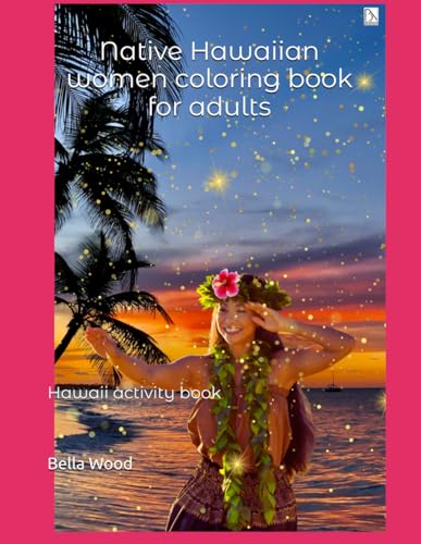 Native Hawaiian women coloring book for adults: Hawaii activity book Native Hawaiian women coloring book for adults: Hawaii activity book von Independently published