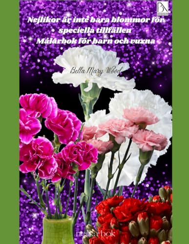 Nejlikor är inte bara blommor för speciella tillfällen Målarbok för barn och vuxna: nejlika bok Nejlikor är inte bara blommor för speciella tillfällen Målarbok för barn och vuxna: nejlika bok von Independently published