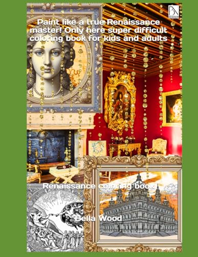Paint like a true Renaissance master! Only here super difficult coloring book for kids and adults: Renaissance coloring book Paint like a true Renaissance master! Only here super difficult coloring book for kids and adults: Renaissance coloring book von Independently published