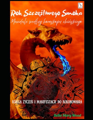 Rok Szczęśliwego Smoka Mandale według horoskopu chińskiego księga życzeń i manifestacji do kolorowania: magiczne mandale Rok Szczęśliwego Smoka Mandale według horoskopu chińskiego księga życzeń i manifestacji do kolorowania: magiczne mandale von Independently published