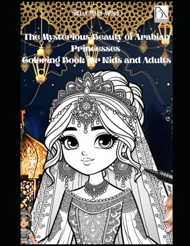The Mysterious Beauty of Arabian Princesses Coloring Book for Kids and Adults: Arabian princess The Mysterious Beauty of Arabian Princesses Coloring Book for Kids and Adults: Arabian princess von Independently published