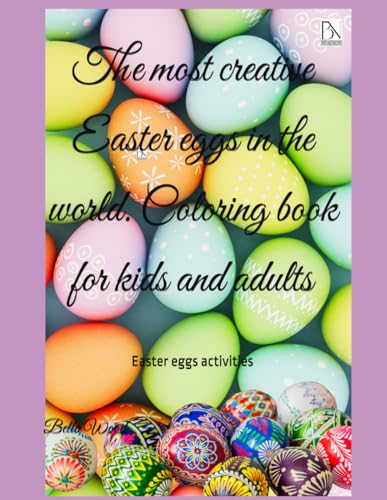 The most creative Easter eggs in the world. Coloring book for kids and adults: Easter eggs activities The most creative Easter eggs in the world. Coloring book for kids and adults: Easter eggs activities von Independently published