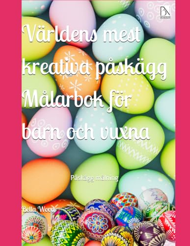 Världens mest kreativa påskägg Målarbok för barn och vuxna: Påskägg målning Världens mest kreativa påskägg Målarbok för barn och vuxna: Påskägg målning von Independently published