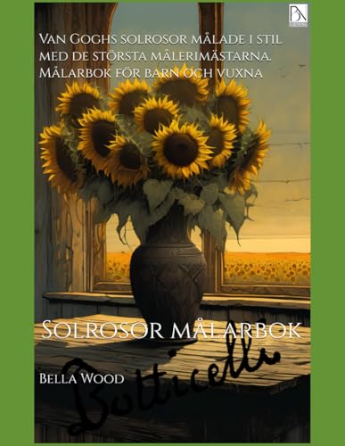 Van Goghs solrosor målade i stil med de största målerimästarna. Målarbok för barn och vuxna: Solrosor målarbok Van Goghs solrosor målade i stil med de största målerimästarna. Målarbok för barn och vuxna: Solrosor målarbok von Independently published