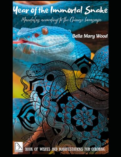 Year of the Immortal Snake Mandalas according to the Chinese horoscope: book of wishes and manifestations for coloring Year of the Immortal Snake Mandalas according to the Chinese horoscope: book of wishes and manifestations for coloring von Independently published